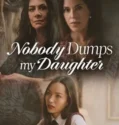 Nobody Dumps My Daughter (2024)